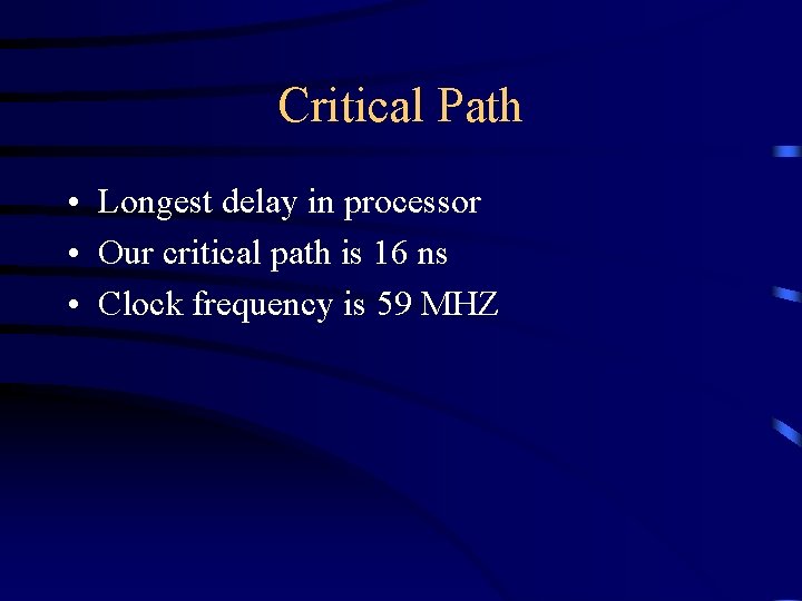 Critical Path • Longest delay in processor • Our critical path is 16 ns