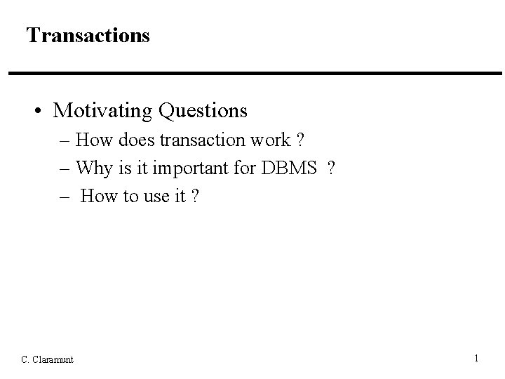 Transactions • Motivating Questions – How does transaction work ? – Why is it