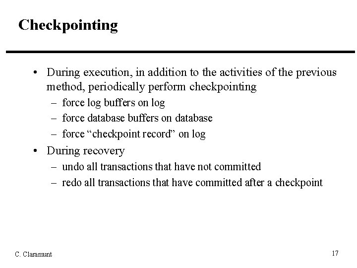Checkpointing • During execution, in addition to the activities of the previous method, periodically
