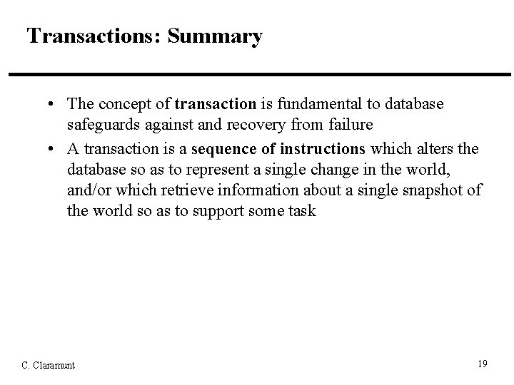 Transactions: Summary • The concept of transaction is fundamental to database safeguards against and