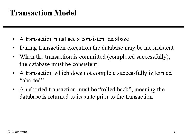 Transaction Model • A transaction must see a consistent database • During transaction execution