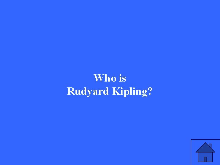 Who is Rudyard Kipling? 