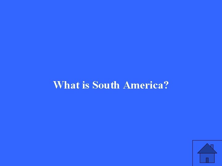 What is South America? 