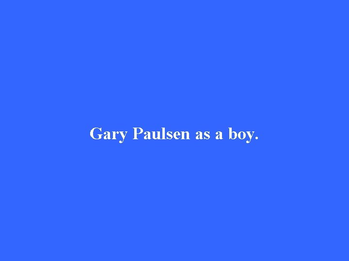 Gary Paulsen as a boy. 