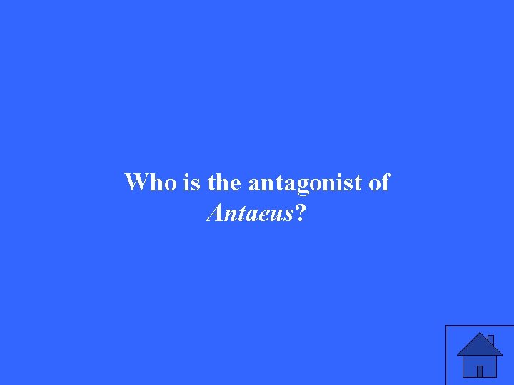 Who is the antagonist of Antaeus? 