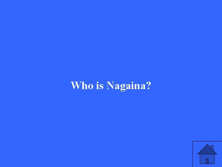 Who is Nagaina? 