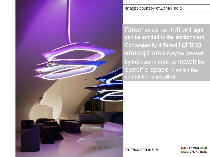 Images courtesy of Zaha Hadid Direct as well as indirect light can be emitted
