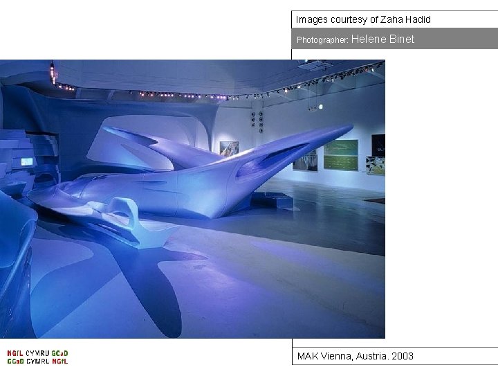 Images courtesy of Zaha Hadid Photographer: Helene Binet MAK Vienna, Austria. 2003 