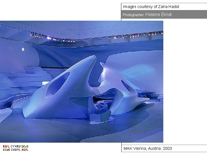 Images courtesy of Zaha Hadid Photographer: Helene Binet MAK Vienna, Austria. 2003 