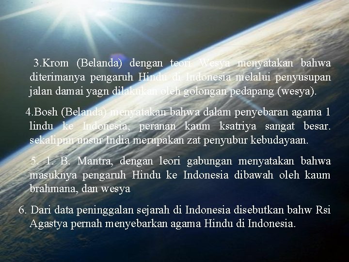 3. Krom (Belanda) dengan teori Wesya menyatakan bahwa diterimanya pengaruh Hindu di Indonesia melalui