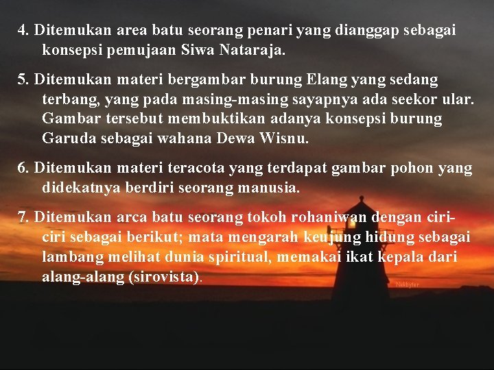 4. Ditemukan area batu seorang penari yang dianggap sebagai konsepsi pemujaan Siwa Nataraja. 5.