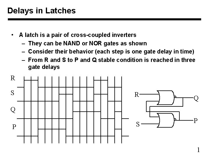 Delays in Latches • A latch is a pair of cross-coupled inverters – They
