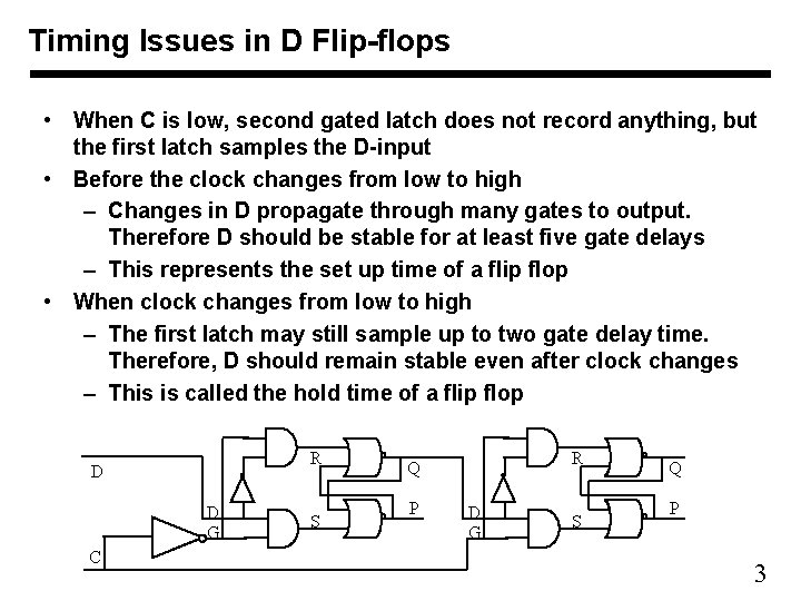 Timing Issues in D Flip-flops • When C is low, second gated latch does