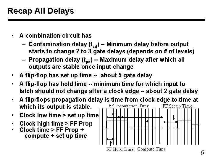 Recap All Delays • A combination circuit has – Contamination delay (tcd) -- Minimum