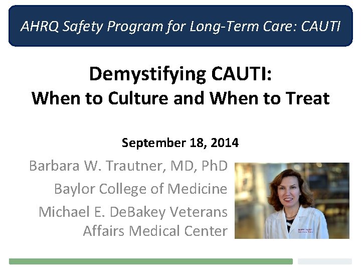 AHRQ Safety Program for Long-Term Care: CAUTI Demystifying CAUTI: When to Culture and When