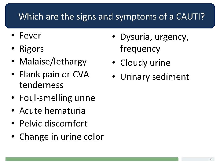 Which are the signs and symptoms of a CAUTI? • • Fever • Dysuria,