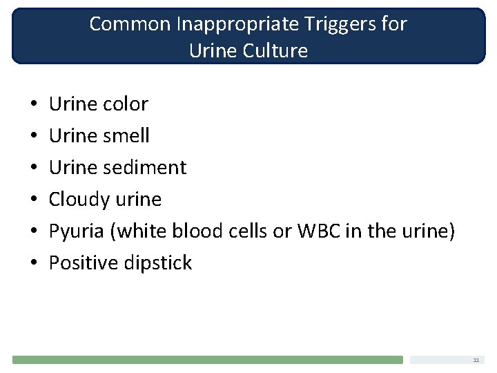 Common Inappropriate Triggers for Urine Culture • • • Urine color Urine smell Urine