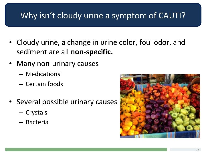 Why isn’t cloudy urine a symptom of CAUTI? • Cloudy urine, a change in