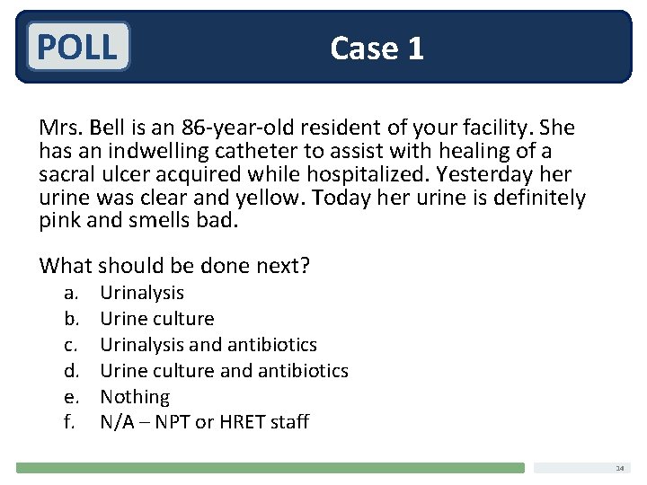POLL Case 1 Mrs. Bell is an 86 -year-old resident of your facility. She