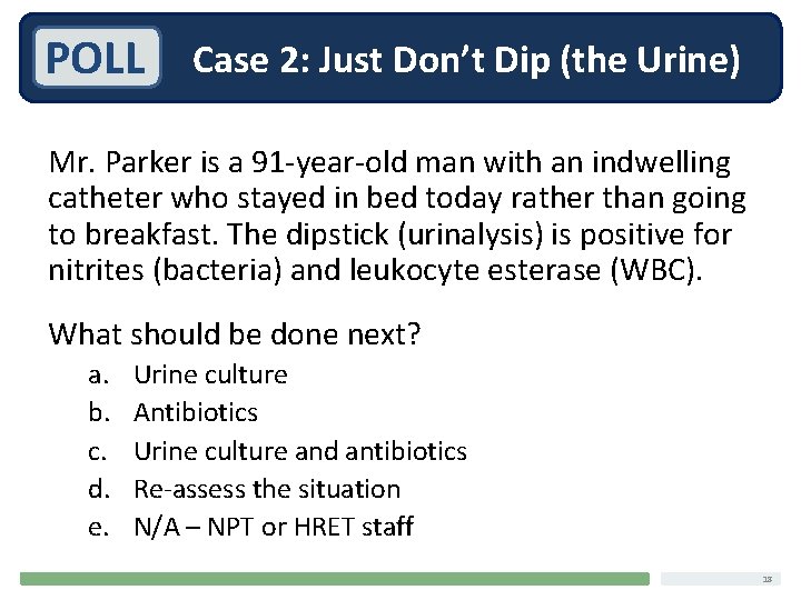 POLL Case 2: Just Don’t Dip (the Urine) Mr. Parker is a 91 -year-old