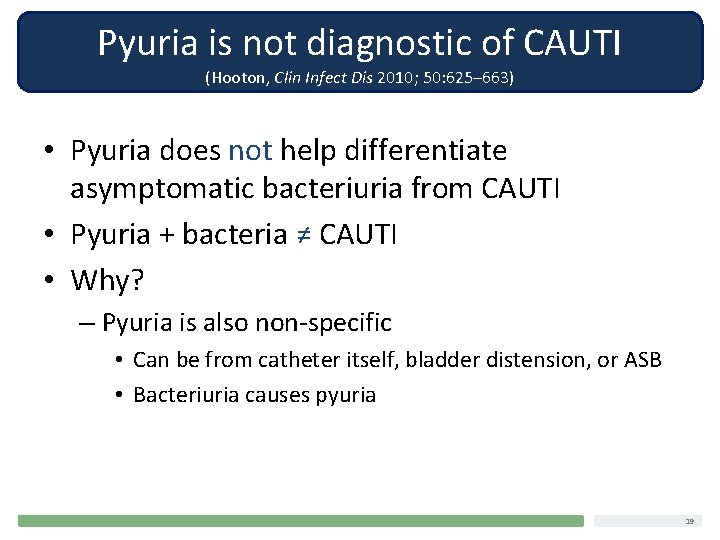 Pyuria is not diagnostic of CAUTI (Hooton, Clin Infect Dis 2010; 50: 625– 663)