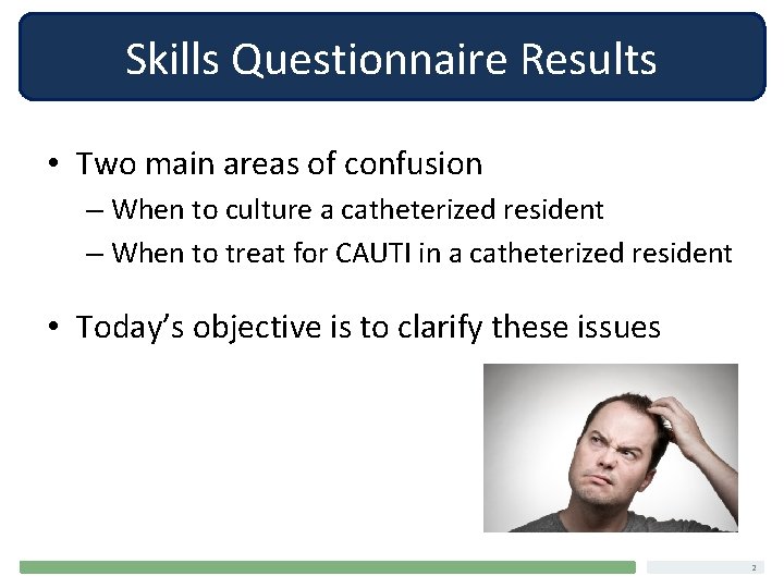 Skills Questionnaire Results • Two main areas of confusion – When to culture a