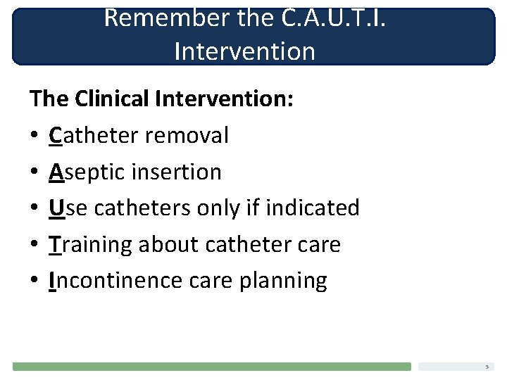 Remember the C. A. U. T. I. Intervention The Clinical Intervention: • Catheter removal