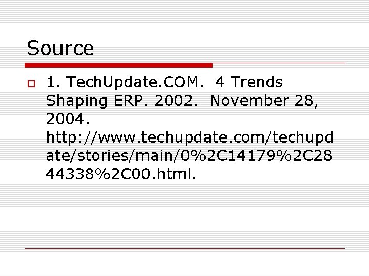 Source o 1. Tech. Update. COM. 4 Trends Shaping ERP. 2002. November 28, 2004.