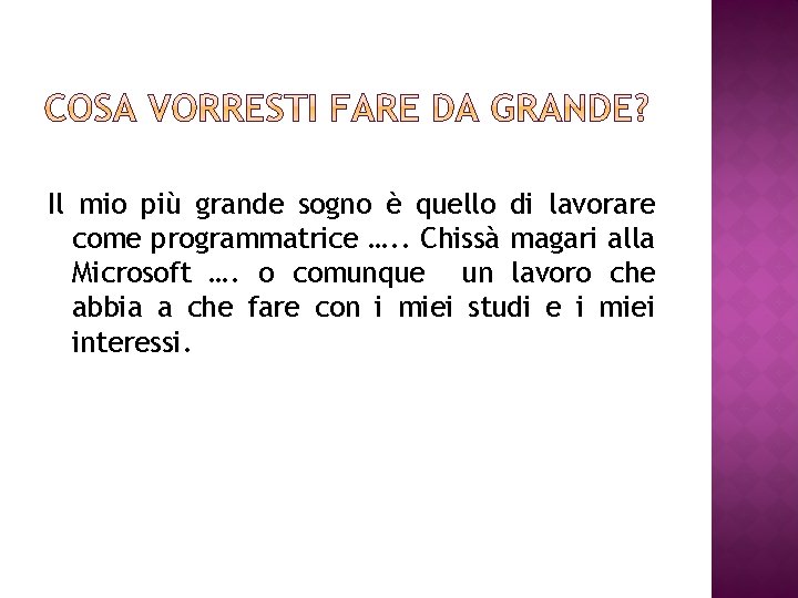 Il mio più grande sogno è quello di lavorare come programmatrice …. . Chissà