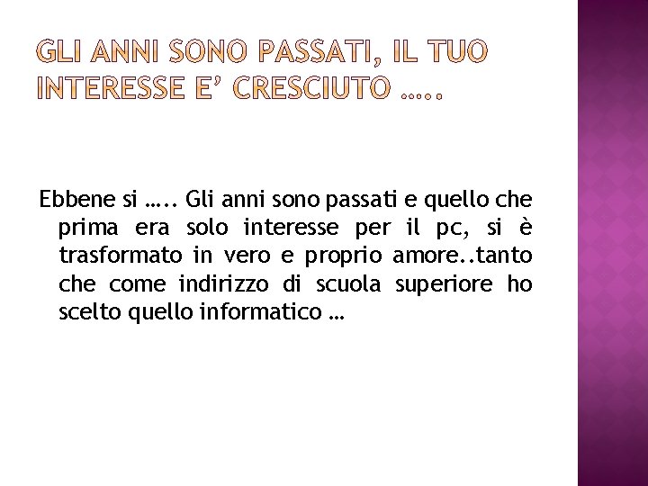 Ebbene si …. . Gli anni sono passati e quello che prima era solo