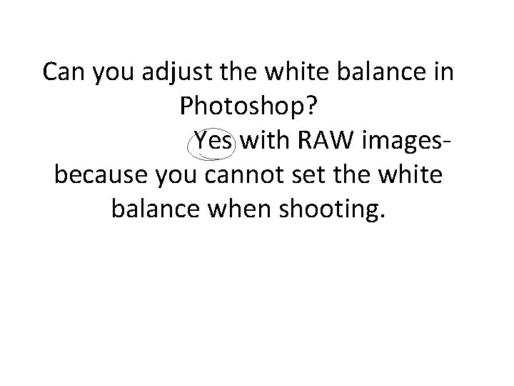 Can you adjust the white balance in Photoshop? Yes with RAW imagesbecause you cannot Can you adjust the white balance in Photoshop? Yes with RAW imagesbecause you cannot