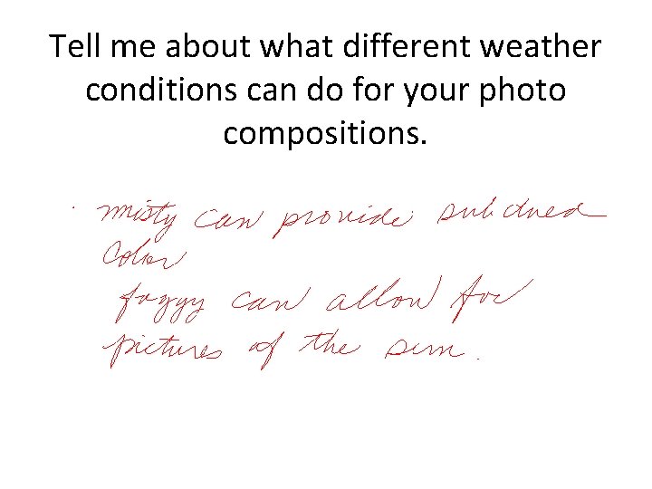Tell me about what different weather conditions can do for your photo compositions. Tell me about what different weather conditions can do for your photo compositions.