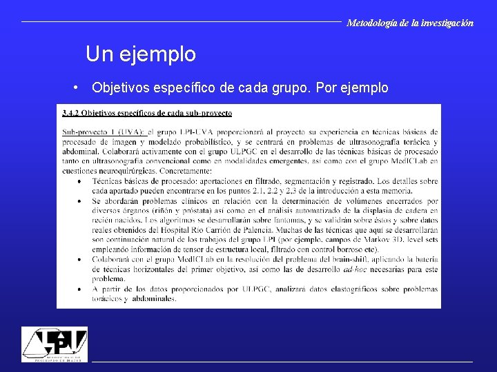 Metodología de la investigación Un ejemplo • Objetivos específico de cada grupo. Por ejemplo