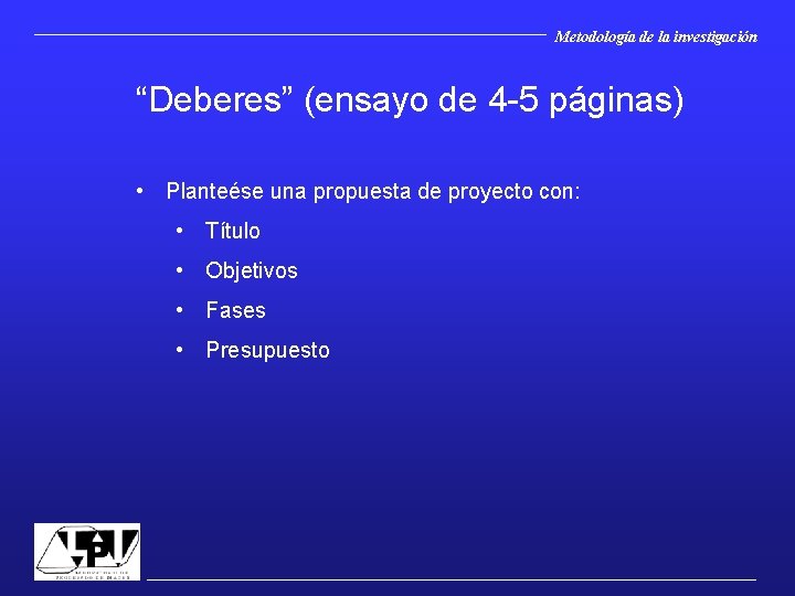 Metodología de la investigación “Deberes” (ensayo de 4 -5 páginas) • Planteése una propuesta