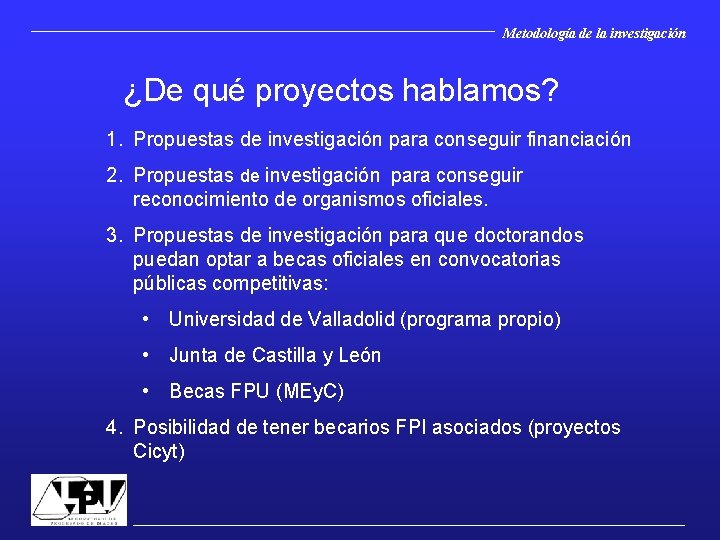 Metodología de la investigación ¿De qué proyectos hablamos? 1. Propuestas de investigación para conseguir