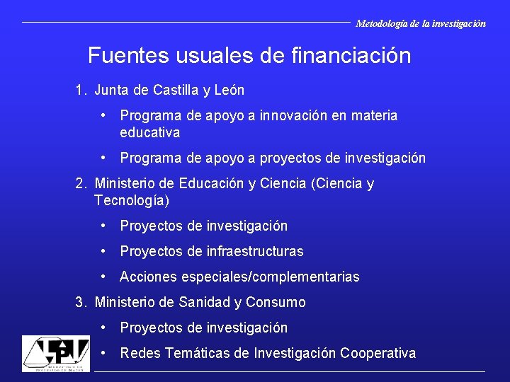 Metodología de la investigación Fuentes usuales de financiación 1. Junta de Castilla y León