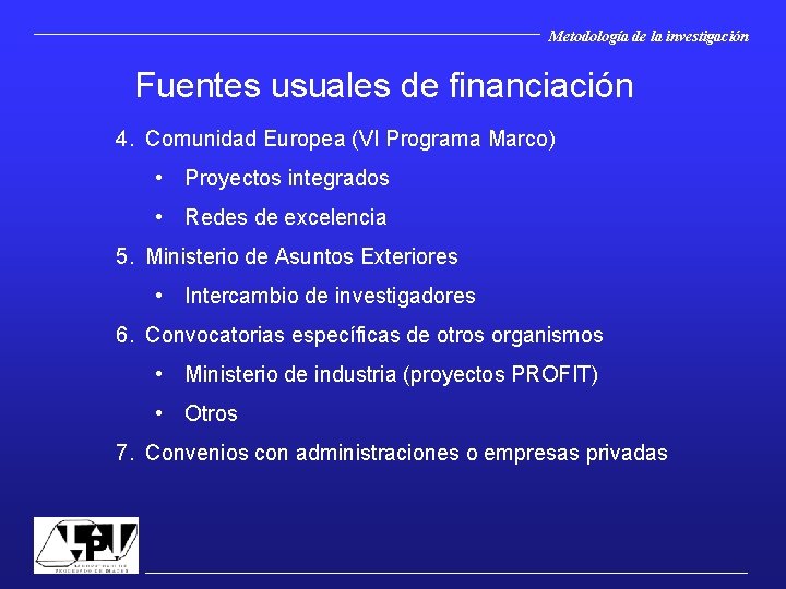 Metodología de la investigación Fuentes usuales de financiación 4. Comunidad Europea (VI Programa Marco)