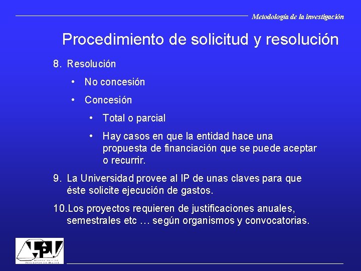 Metodología de la investigación Procedimiento de solicitud y resolución 8. Resolución • No concesión