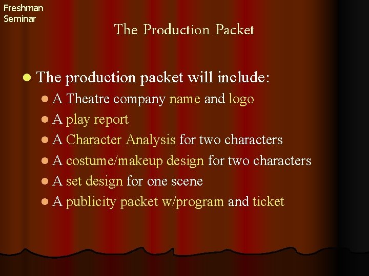 Freshman Seminar The Production Packet l The production packet will include: l A Theatre