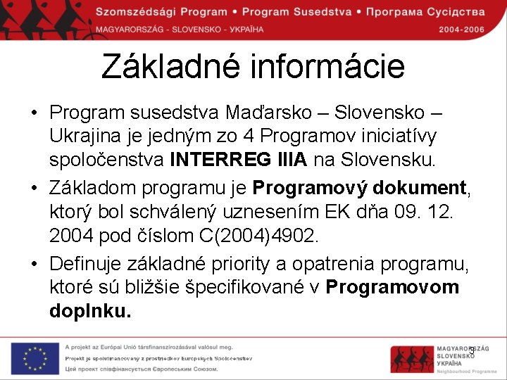 Základné informácie • Program susedstva Maďarsko – Slovensko – Ukrajina je jedným zo 4