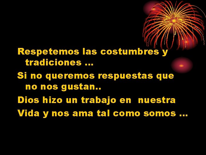 Respetemos las costumbres y tradiciones … Si no queremos respuestas que no nos gustan.