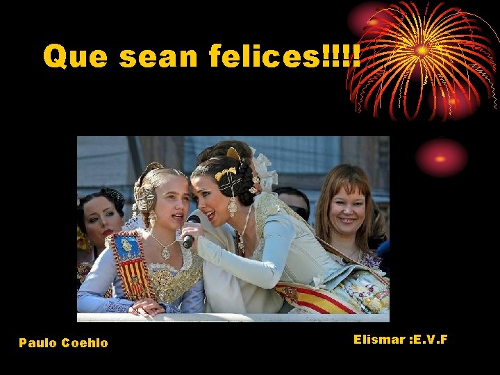 Que sean felices!!!! Paulo Coehlo Elismar : E. V. F 