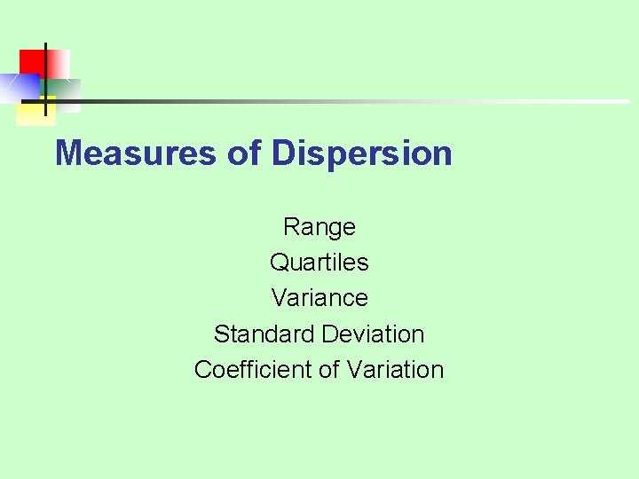 Measures of Dispersion Range Quartiles Variance Standard Deviation Coefficient of Variation 