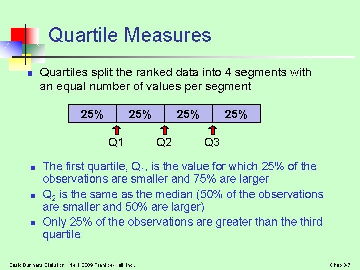 Quartile Measures n Quartiles split the ranked data into 4 segments with an equal