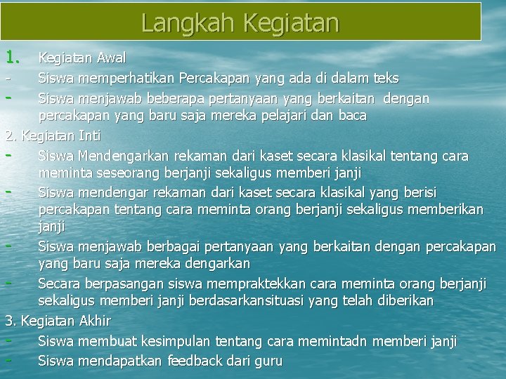 Langkah Kegiatan 1. Kegiatan Awal Siswa memperhatikan Percakapan yang ada di dalam teks Siswa