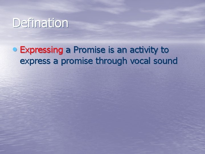 Defination • Expressing a Promise is an activity to express a promise through vocal