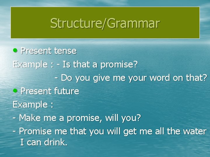 Structure/Grammar • Present tense Example : - Is that a promise? - Do you