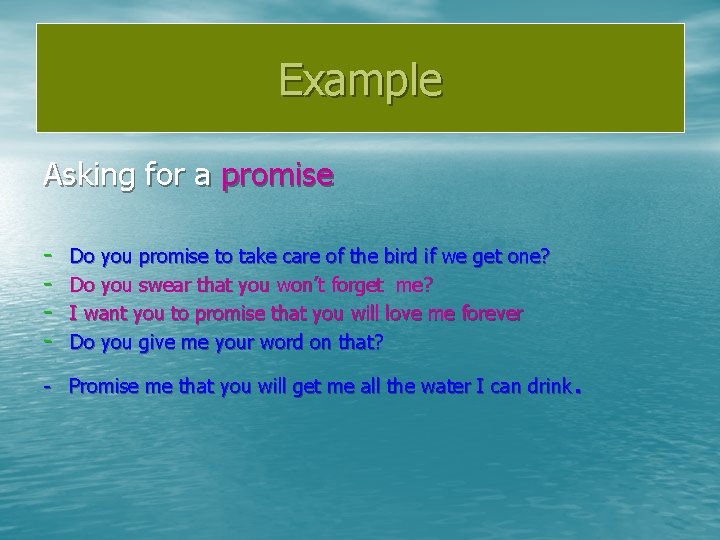 Example Asking for a promise - Do you promise to take care of the