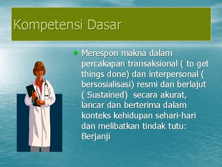 Kompetensi Dasar • Merespon makna dalam percakapan transaksional ( to get things done) dan