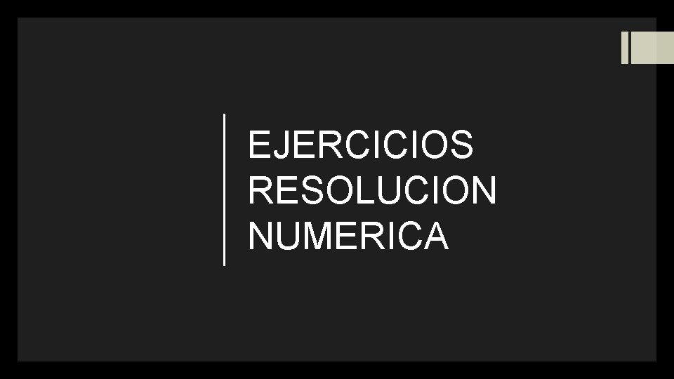 EJERCICIOS RESOLUCION NUMERICA 